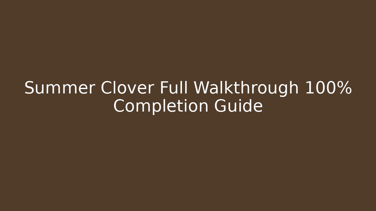Summer Clover Full Walkthrough 100% Completion Guide