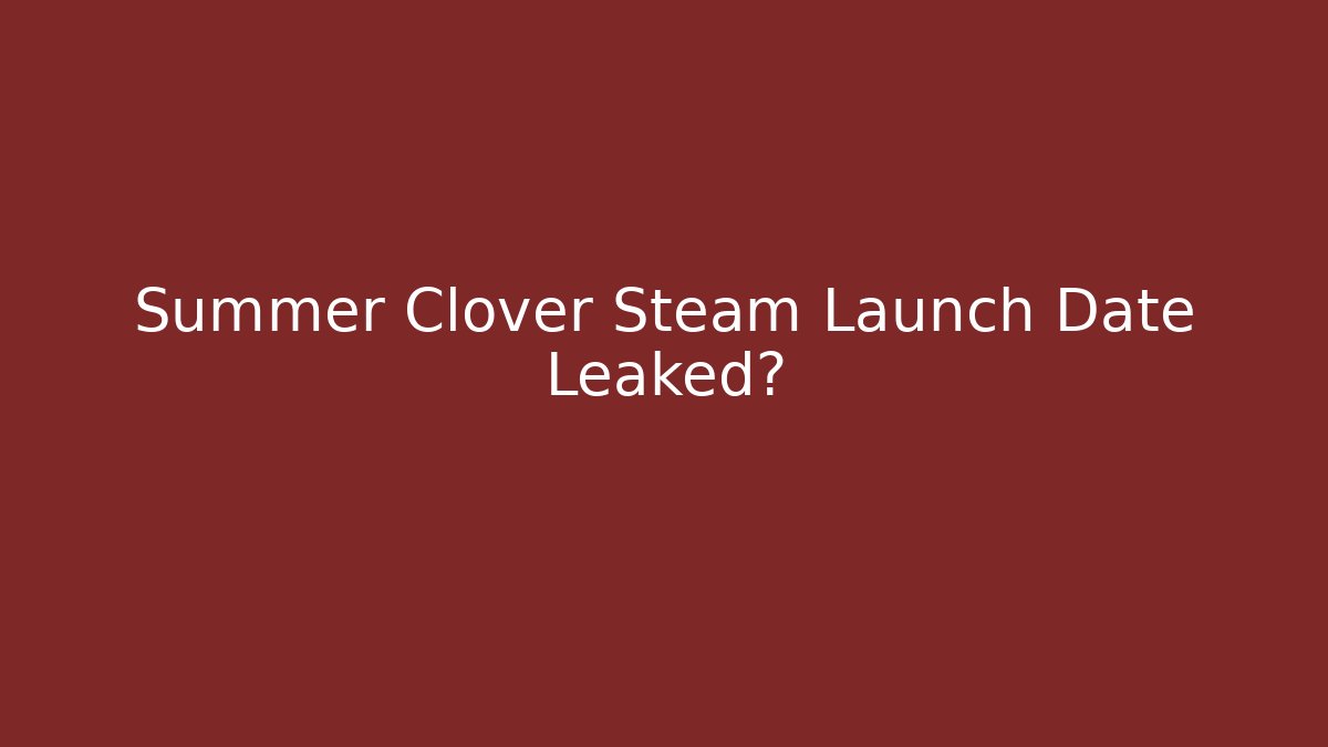 Summer Clover Steam Launch Date Leaked?