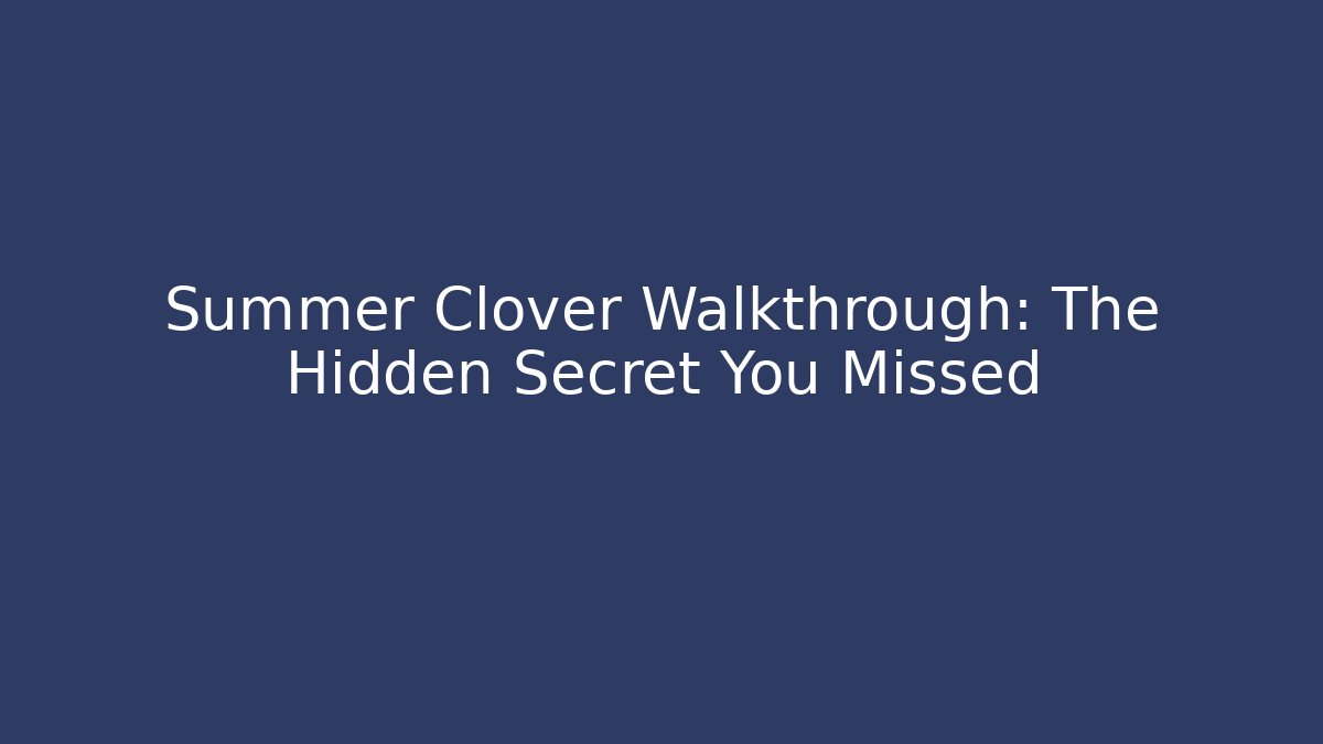 Summer Clover Walkthrough: The Hidden Secret You Missed - Critter Realm
