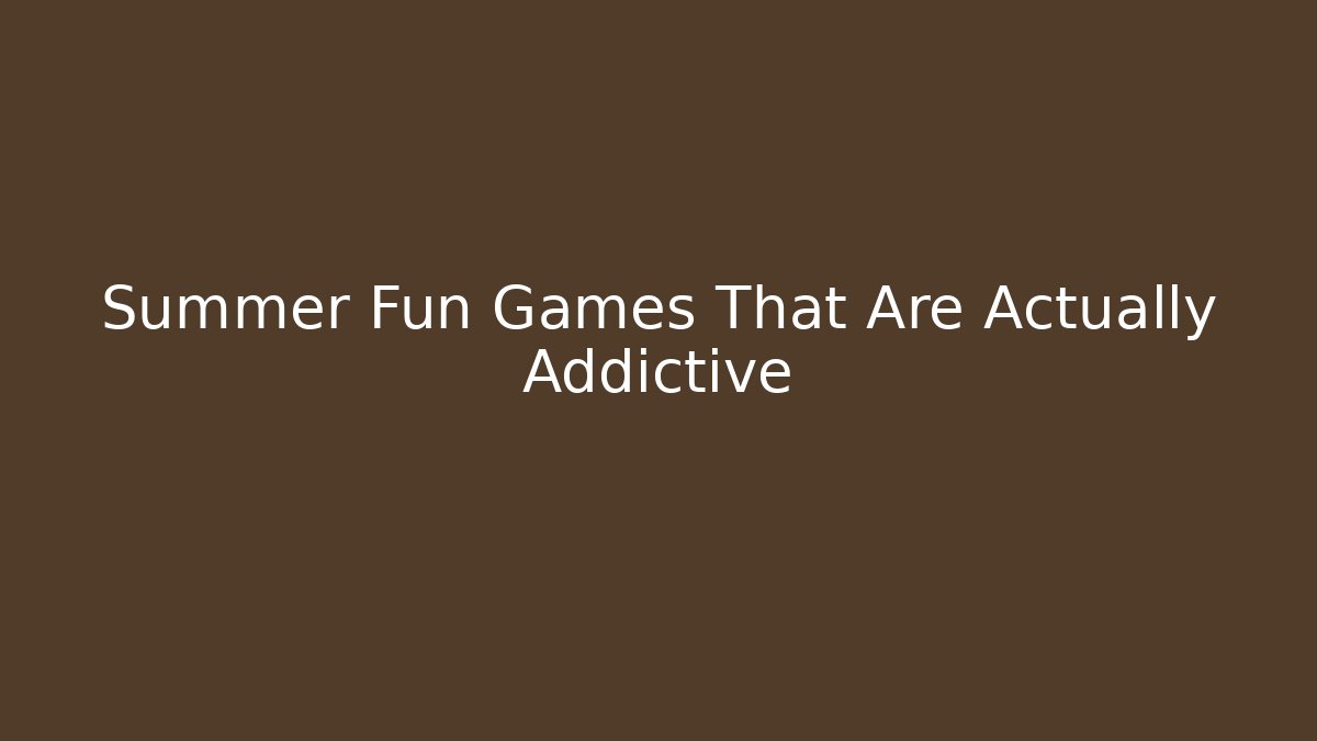 Summer Fun Games That Are Actually Addictive