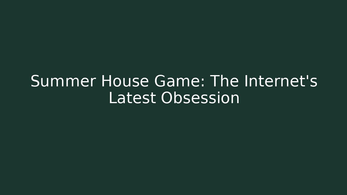 Summer House Game: The Internet's Latest Obsession - Critter Realm