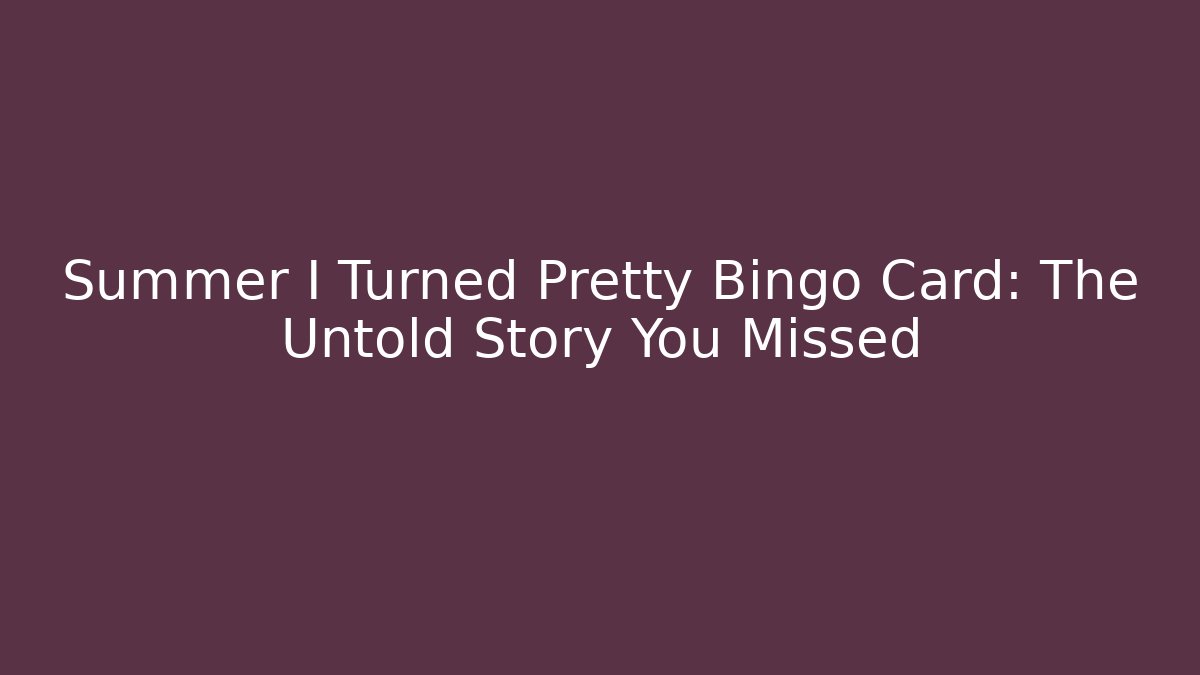 Summer I Turned Pretty Bingo Card: The Untold Story You Missed