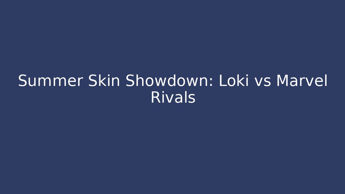 Summer Skin Showdown: Loki vs Marvel Rivals - Critter Realm