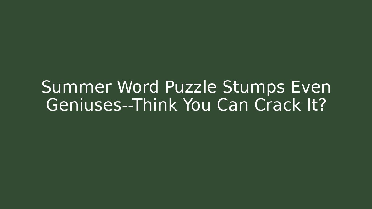 Summer Word Puzzle Stumps Even Geniuses—Think You Can Crack It?