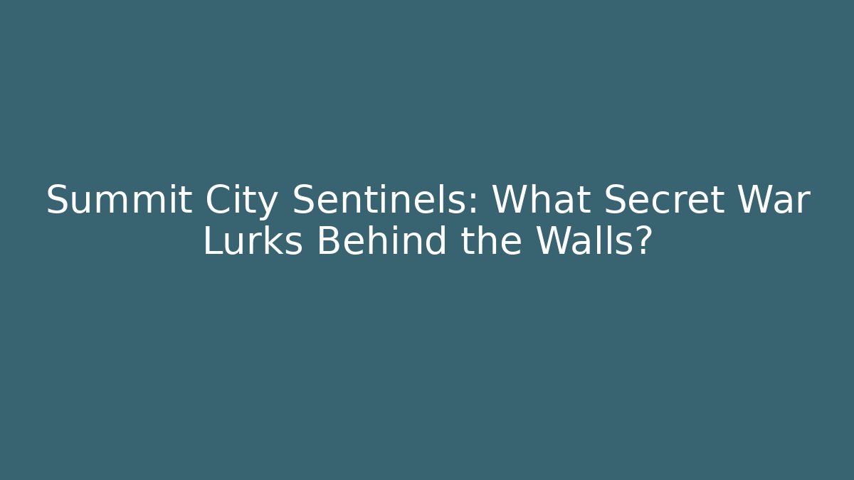 Summit City Sentinels: What Secret War Lurks Behind the Walls?