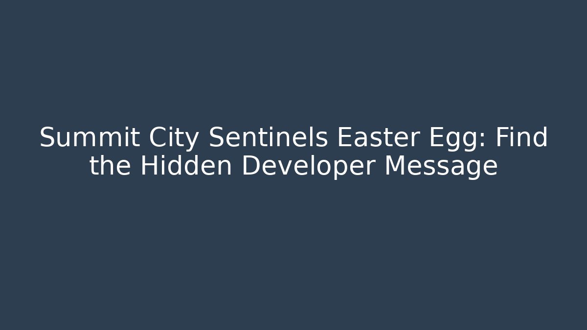 Summit City Sentinels Easter Egg: Find the Hidden Developer Message