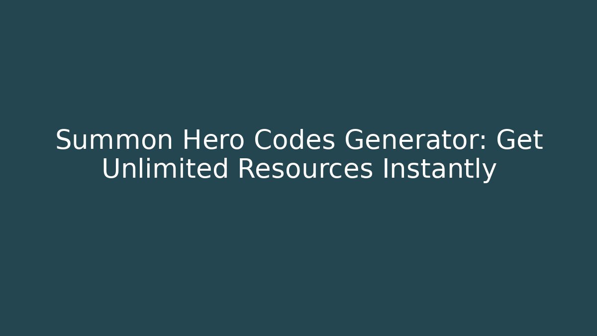 Summon Hero Codes Generator: Get Unlimited Resources Instantly