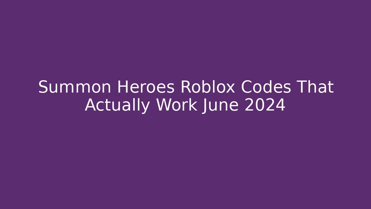 Summon Heroes Roblox Codes That Actually Work June 2024 - Critter Realm