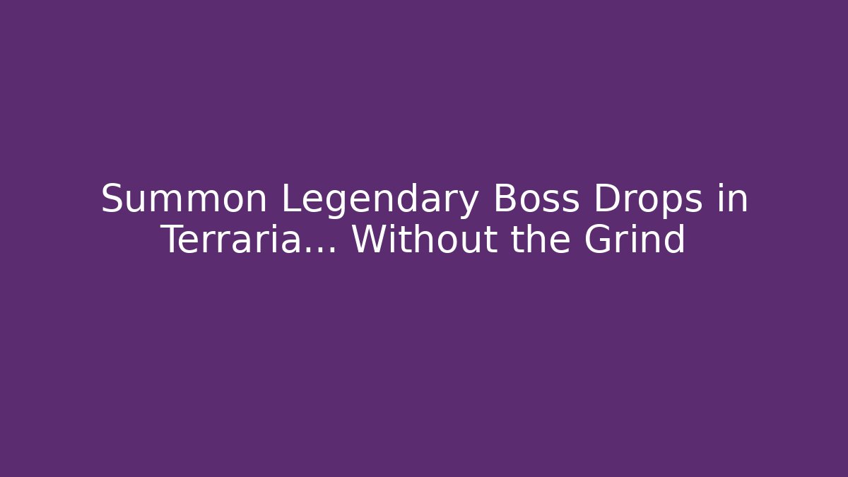 Summon Legendary Boss Drops in Terraria... Without the Grind