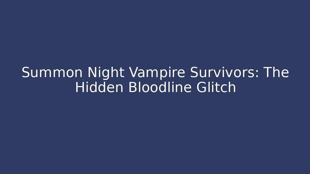 Summon Night Vampire Survivors: The Hidden Bloodline Glitch