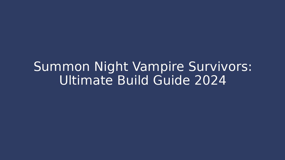 Summon Night Vampire Survivors: Ultimate Build Guide 2024