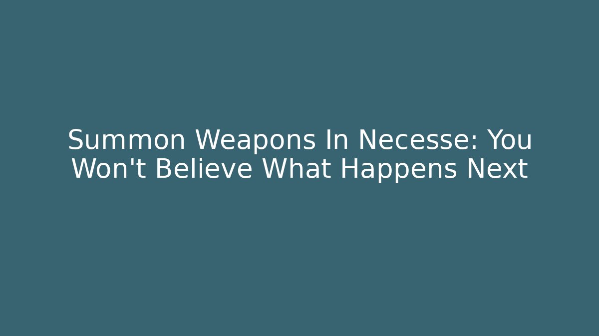 Summon Weapons In Necesse: You Won't Believe What Happens Next