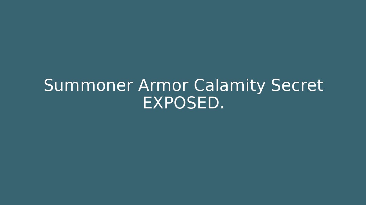 Summoner Armor Calamity Secret EXPOSED.