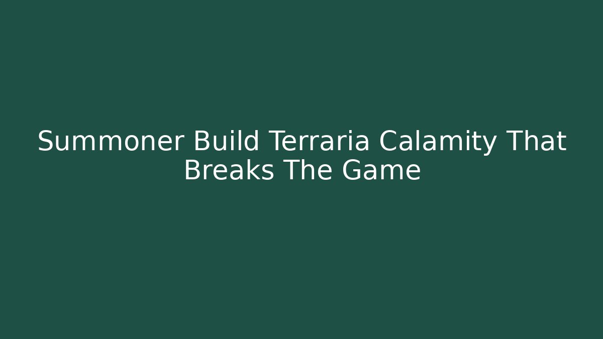 Summoner Build Terraria Calamity That Breaks The Game - Critter Realm