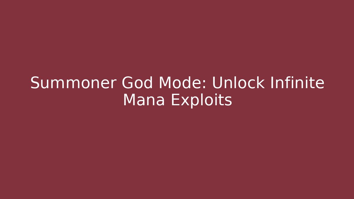 Summoner God Mode: Unlock Infinite Mana Exploits