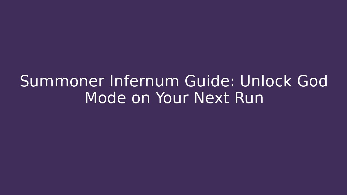 Summoner Infernum Guide: Unlock God Mode on Your Next Run