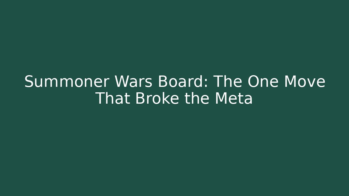 Summoner Wars Board: The One Move That Broke the Meta