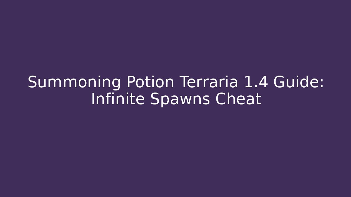 Summoning Potion Terraria 1.4 Guide: Infinite Spawns Cheat