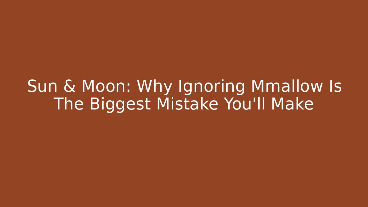 Sun & Moon: Why Ignoring Mmallow Is The Biggest Mistake You'll Make - Critter Realm