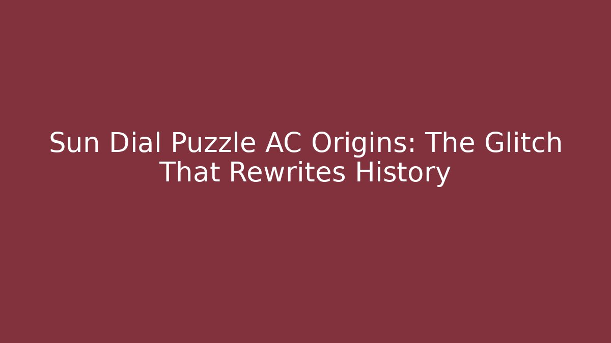 Sun Dial Puzzle AC Origins: The Glitch That Rewrites History
