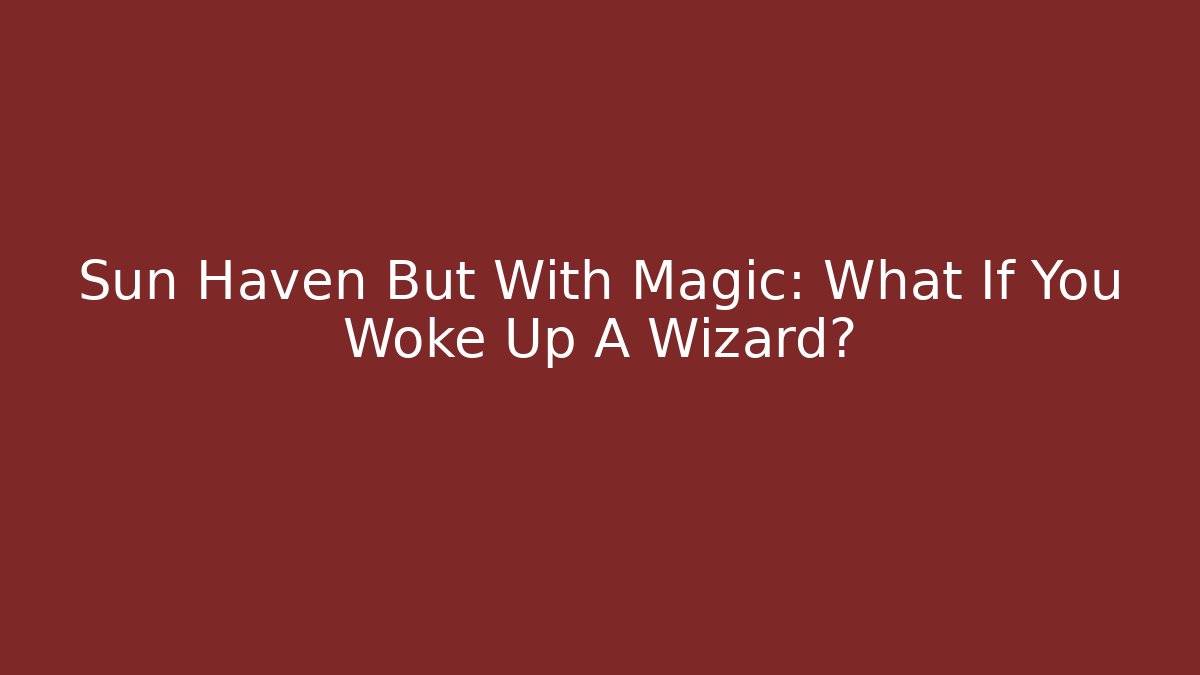 Sun Haven But With Magic: What If You Woke Up A Wizard?