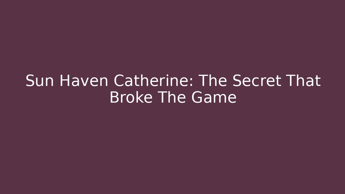 Sun Haven Catherine: The Secret That Broke The Game