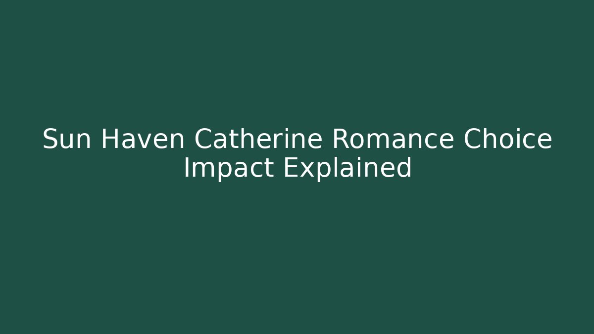 Sun Haven Catherine Romance Choice Impact Explained - Critter Realm