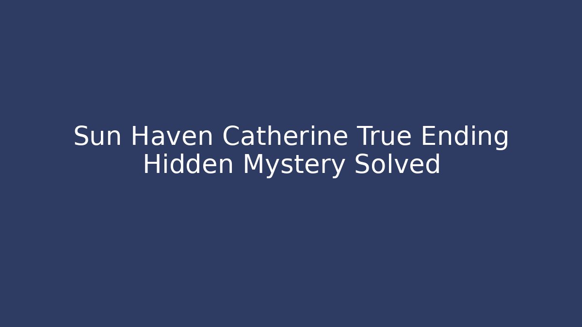 Sun Haven Catherine True Ending Hidden Mystery Solved