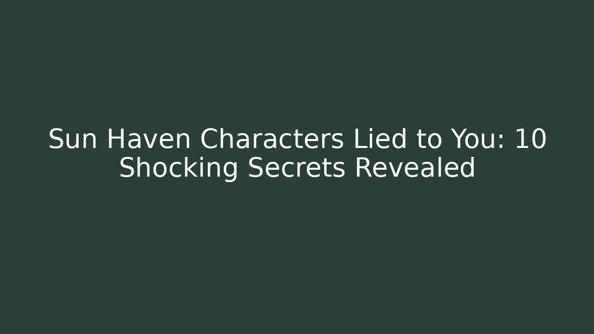 Sun Haven Characters Lied to You: 10 Shocking Secrets Revealed
