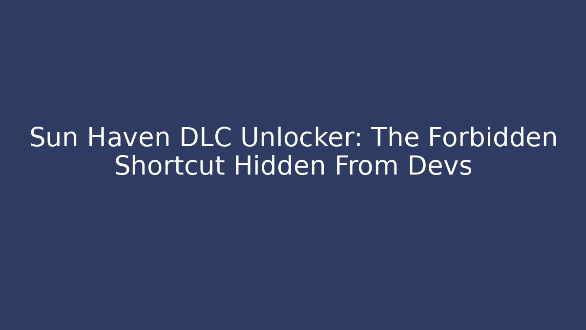 Sun Haven DLC Unlocker: The Forbidden Shortcut Hidden From Devs