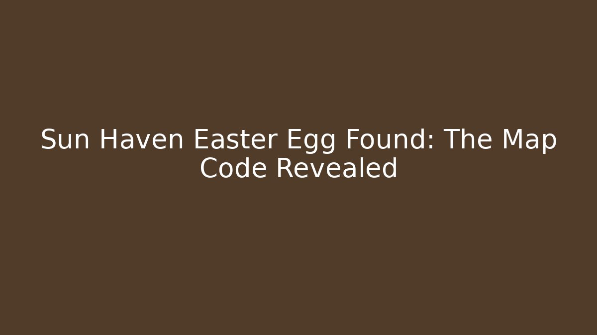 Sun Haven Easter Egg Found: The Map Code Revealed