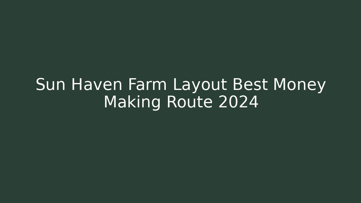 Sun Haven Farm Layout Best Money Making Route 2024