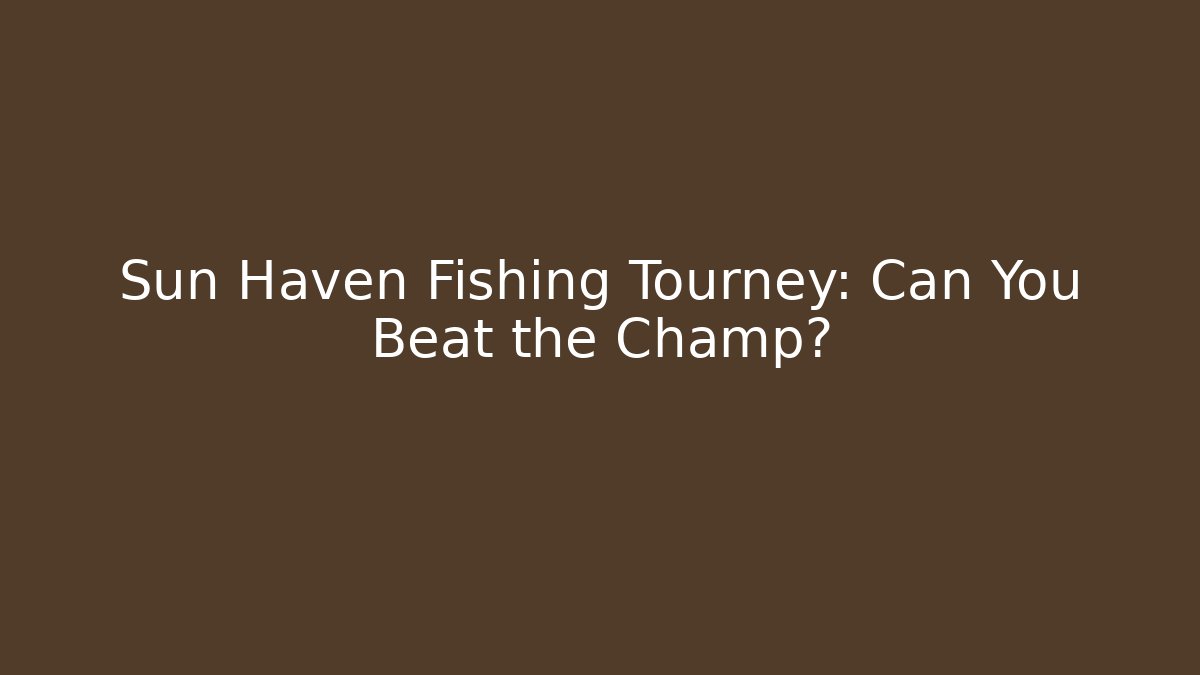 Sun Haven Fishing Tourney: Can You Beat the Champ?