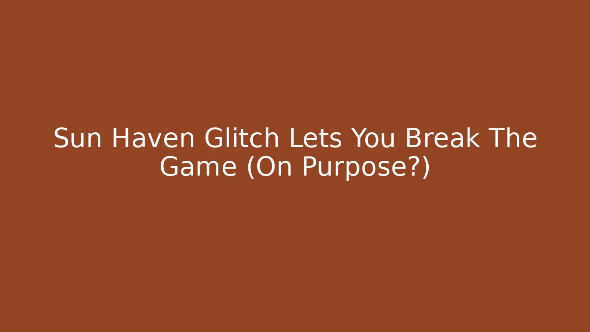 Sun Haven Glitch Lets You Break The Game (On Purpose?) - Critter Realm