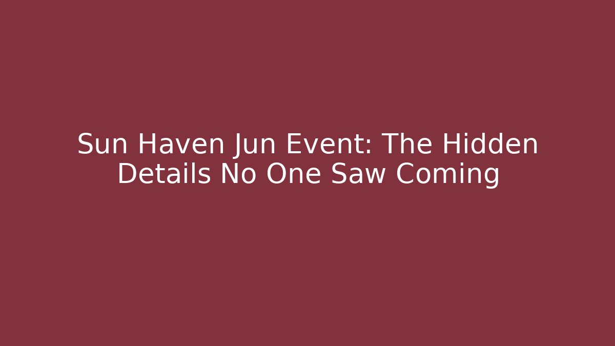Sun Haven Jun Event: The Hidden Details No One Saw Coming