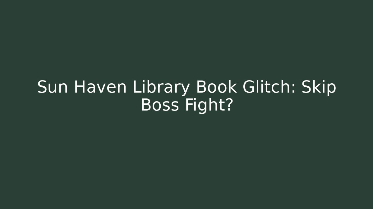 Sun Haven Library Book Glitch: Skip Boss Fight?