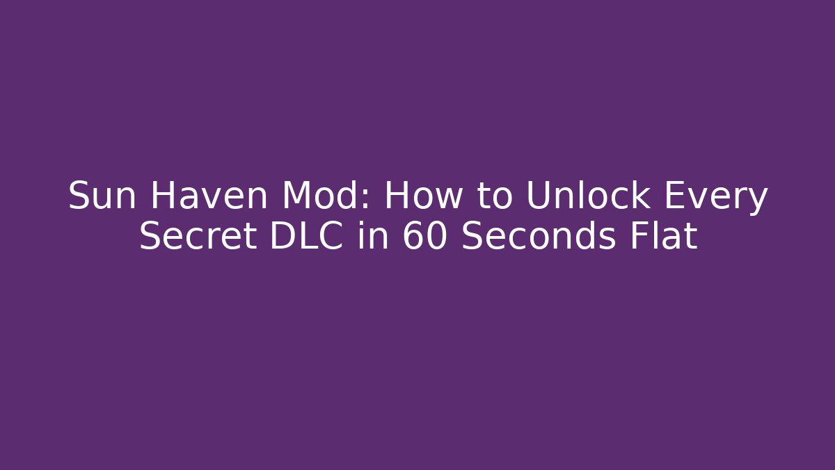 Sun Haven Mod: How to Unlock Every Secret DLC in 60 Seconds Flat