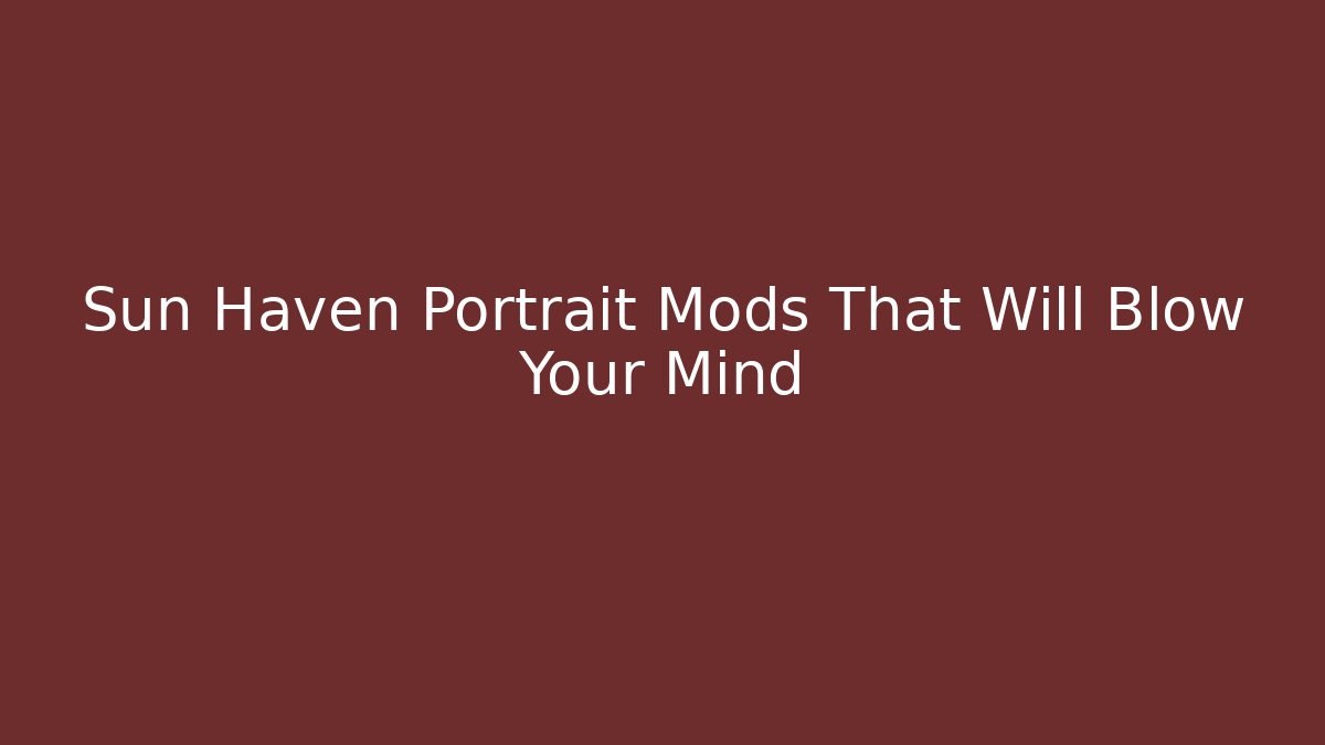 Sun Haven Portrait Mods That Will Blow Your Mind - Critter Realm