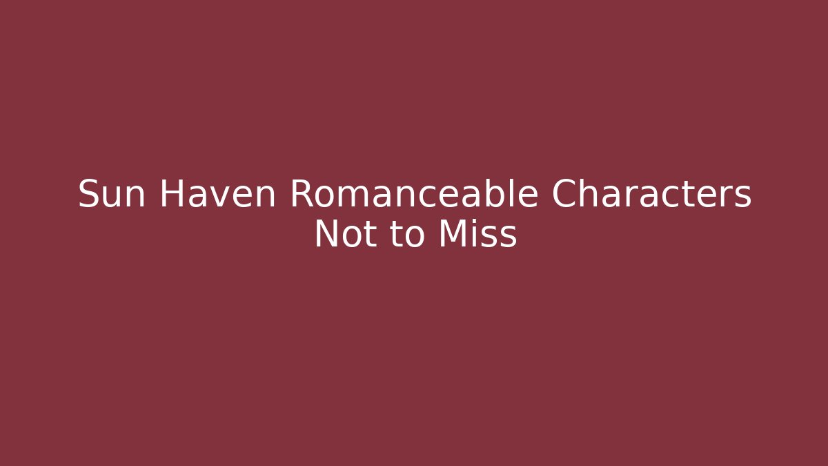 Sun Haven Romanceable Characters Not to Miss