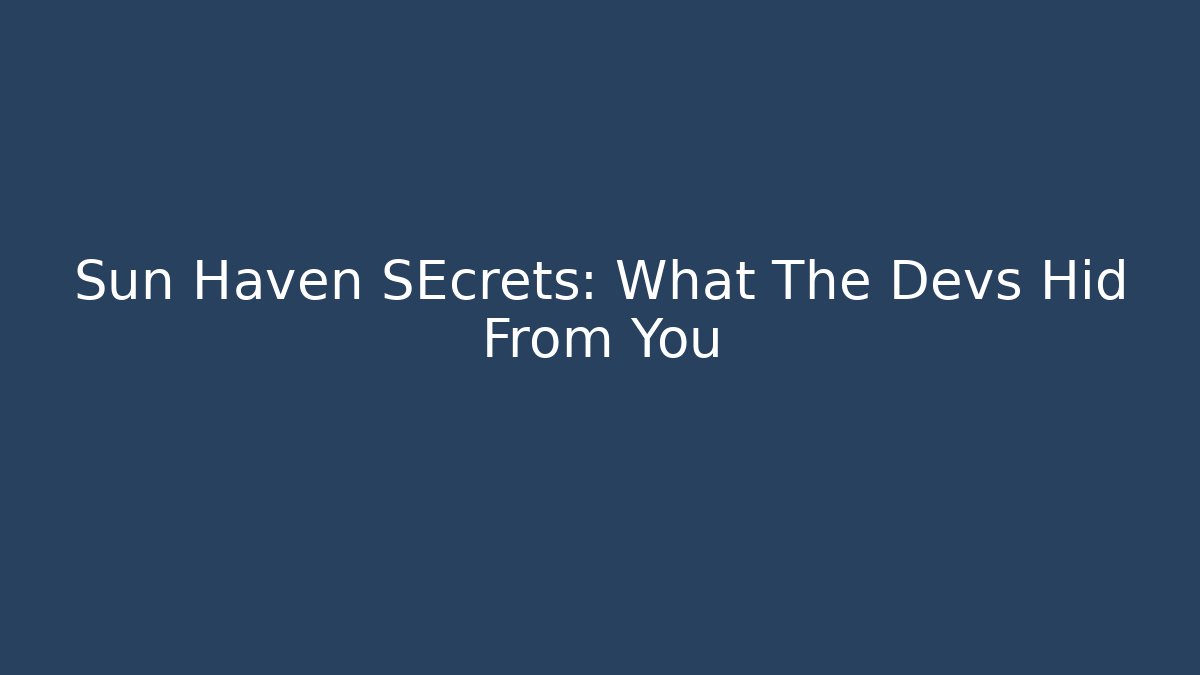 Sun Haven SEcrets: What The Devs Hid From You
