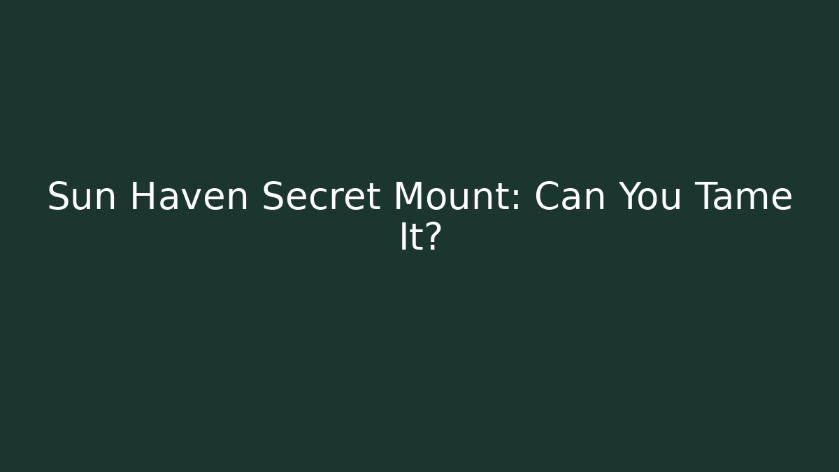 Sun Haven Secret Mount: Can You Tame It?