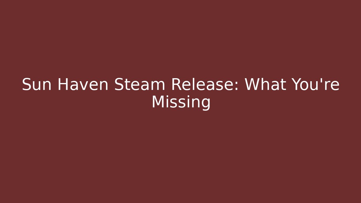 Sun Haven Steam Release: What You’re Missing - Critter Realm