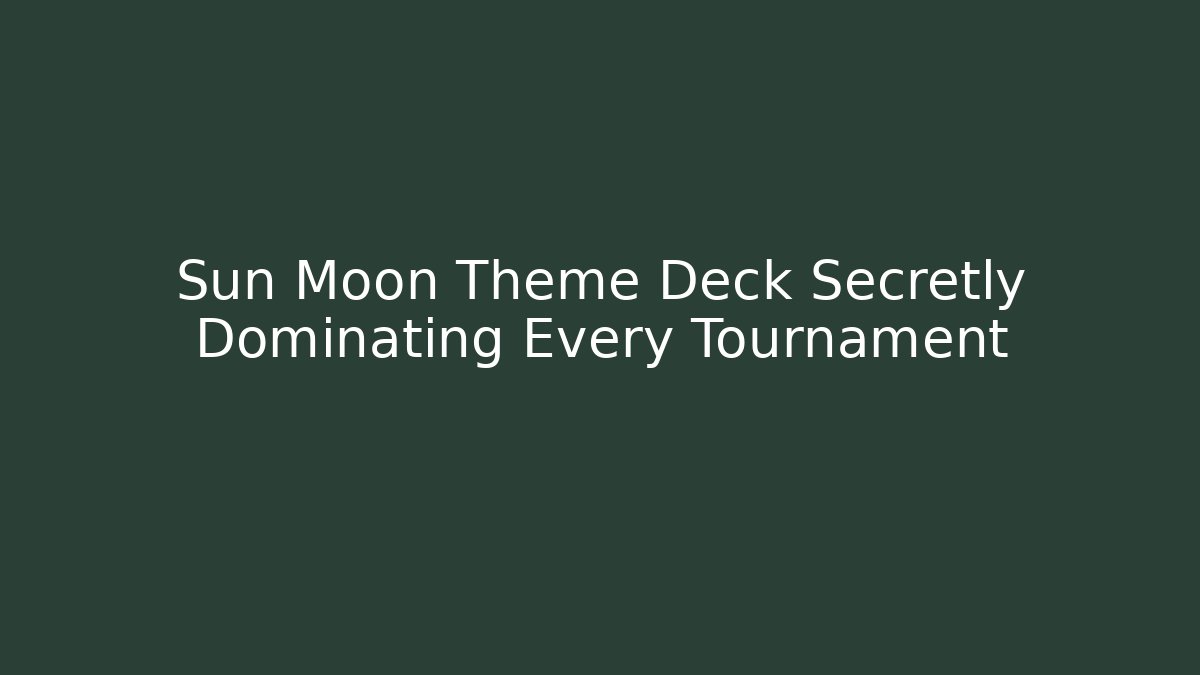 Sun Moon Theme Deck Secretly Dominating Every Tournament