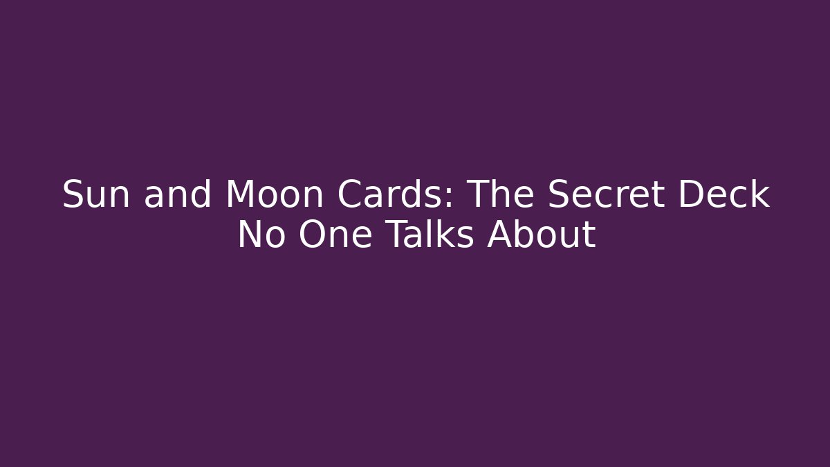 Sun and Moon Cards: The Secret Deck No One Talks About