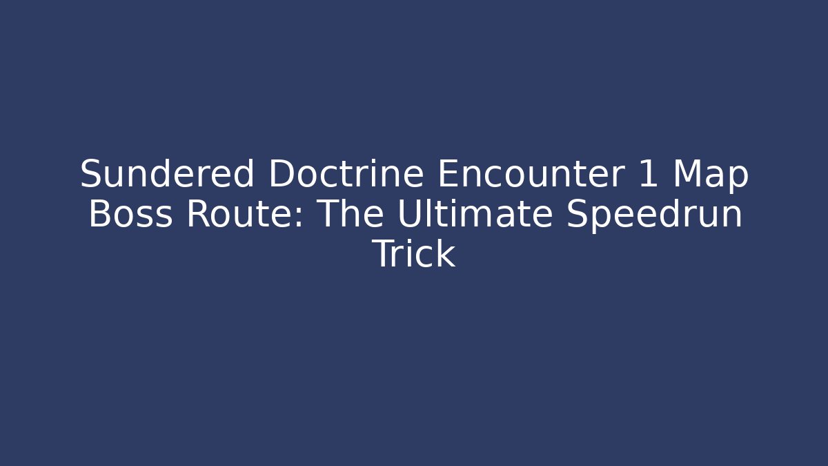 Sundered Doctrine Encounter 1 Map Boss Route: The Ultimate Speedrun Trick