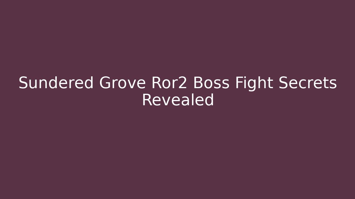 Sundered Grove Ror2 Boss Fight Secrets Revealed