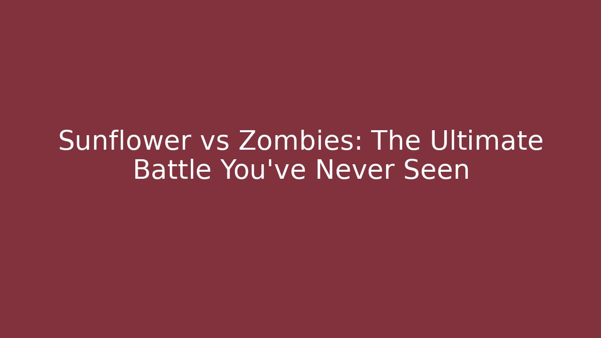 Sunflower vs Zombies: The Ultimate Battle You've Never Seen