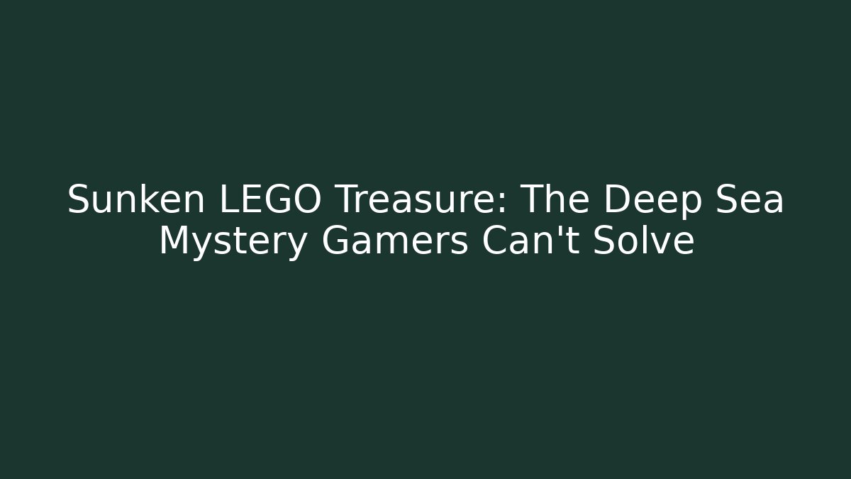 Sunken LEGO Treasure: The Deep Sea Mystery Gamers Can't Solve