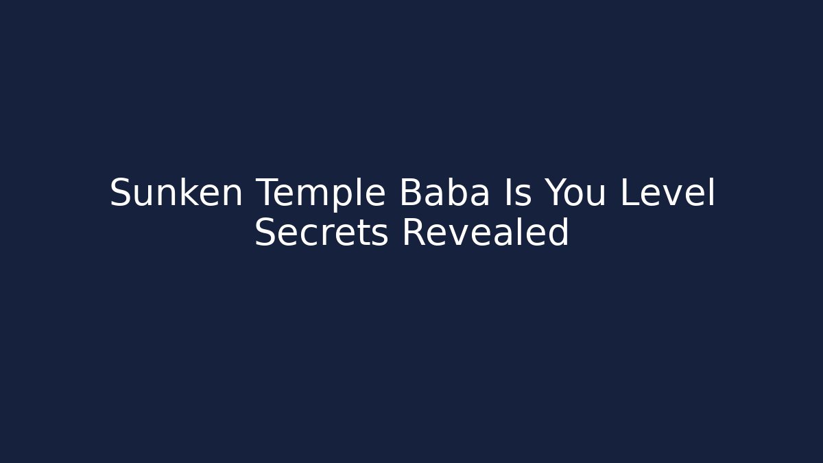 Sunken Temple Baba Is You Level Secrets Revealed - Critter Realm
