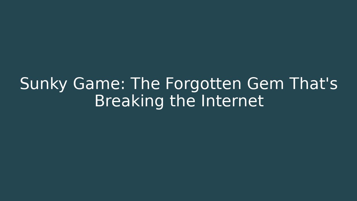 Sunky Game: The Forgotten Gem That's Breaking the Internet - Critter Realm